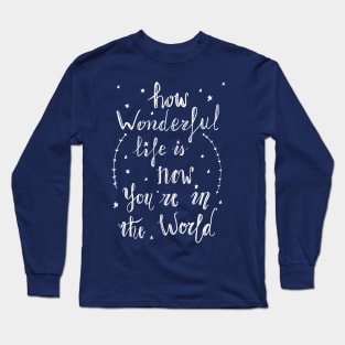 How wonderful life is now you are in the world (by Rok) Long Sleeve T-Shirt